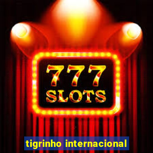 tigrinho internacional